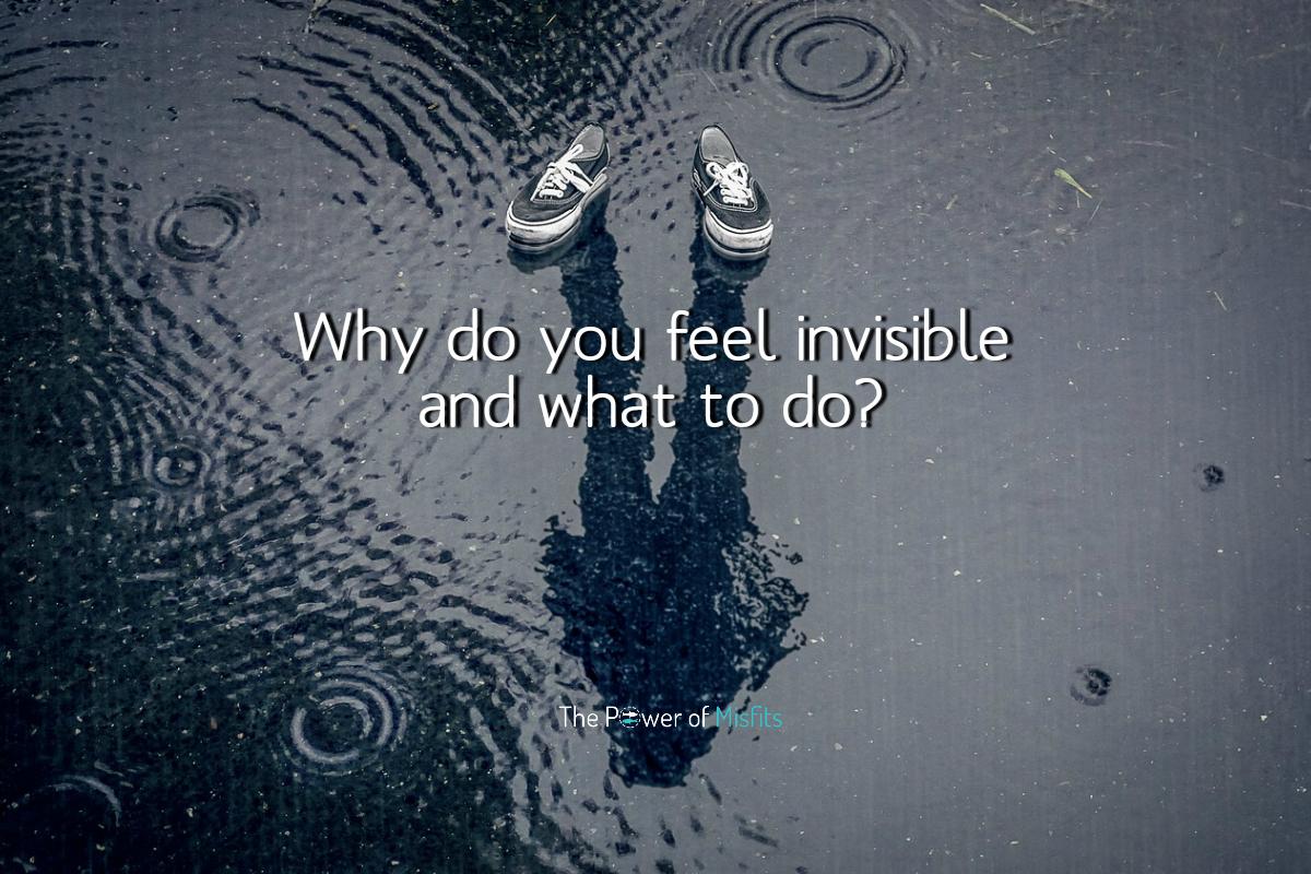 feeling invisible causes how to stop