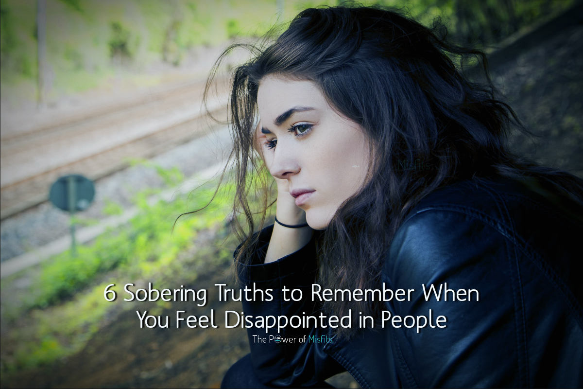 Feeling Disappointed in People? Remember These 6 Sobering Truths