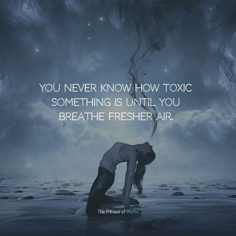 You never know how toxic something is until you breathe fresher air