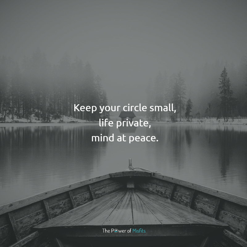 Keep your circle small, life private, mind at peace quotes