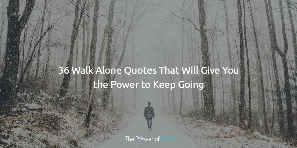 walk alone strong  Walking alone quotes, Alone quotes, Strong quotes