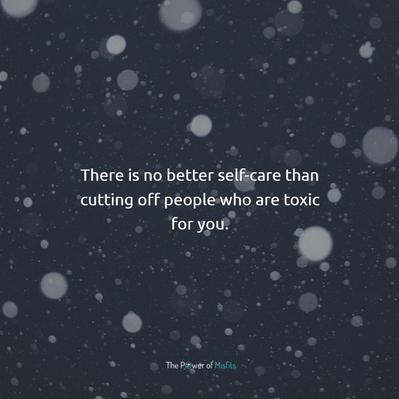There is no better self-care than cutting off people who are toxic for you