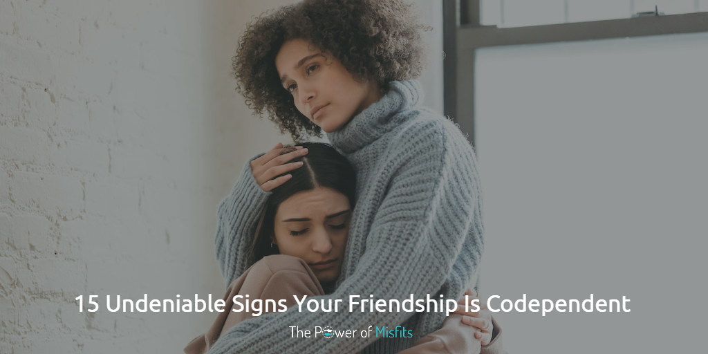 codependent friendship signs