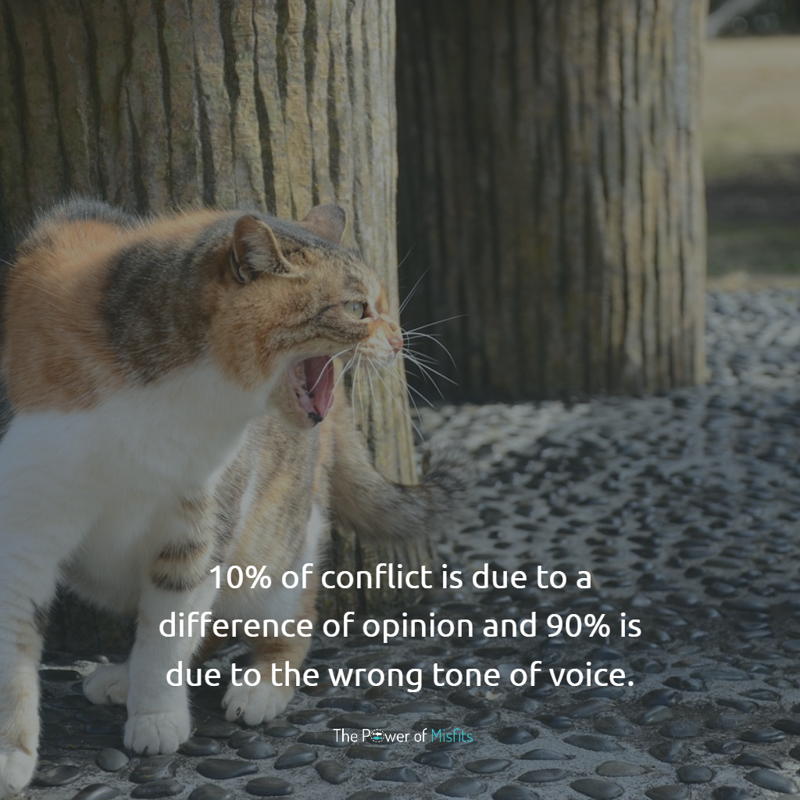 10% of conflict is due to a difference of opinion and 90% is due to the wrong tone of voice