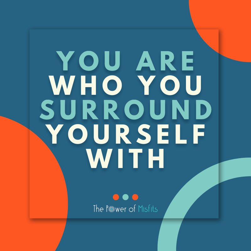 You Are Who You Surround Yourself With Quotes - Janene Joleen